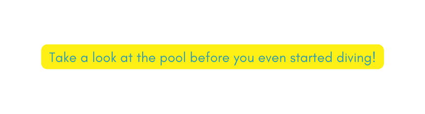 Take a look at the pool before you even started diving