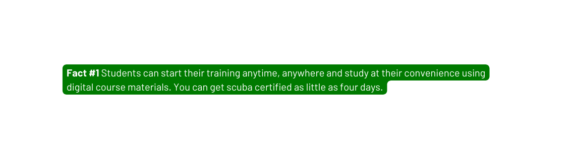 Fact 1 Students can start their training anytime anywhere and study at their convenience using digital course materials You can get scuba certified as little as four days