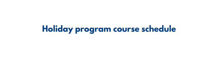 Holiday program course schedule