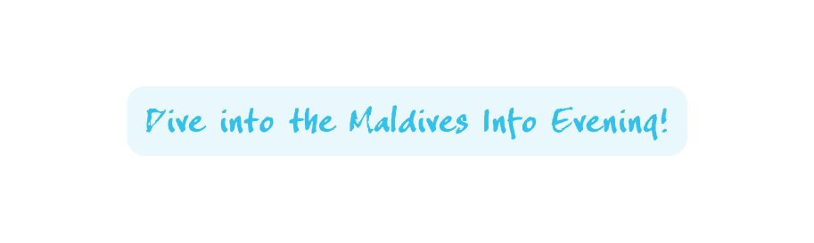 Dive into the Maldives Info Evening